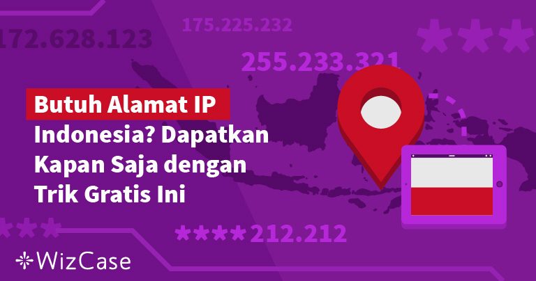 Cara Mendapatkan Alamat IP Indonesia (Diperbarui 2024)