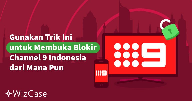 Cara Membuka Blokir Channel 9 Indonesia dari Mana Pun