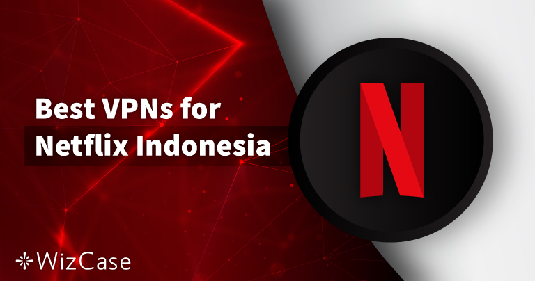 3 VPN Terbaik 2023 untuk Nonton Netflix AS di Indonesia